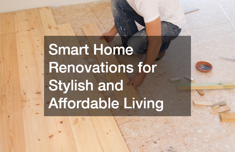 Smart Home Renovations for Stylish and Affordable Living
