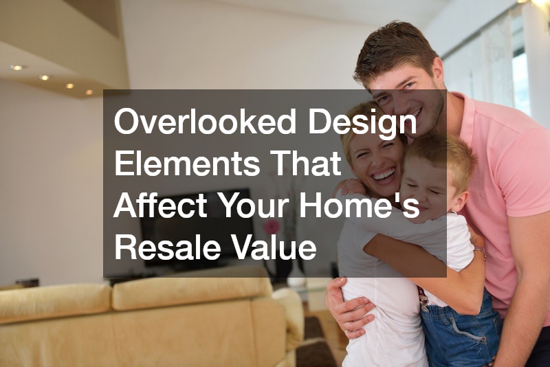 Overlooked Design Elements That Affect Your Homes Resale Value