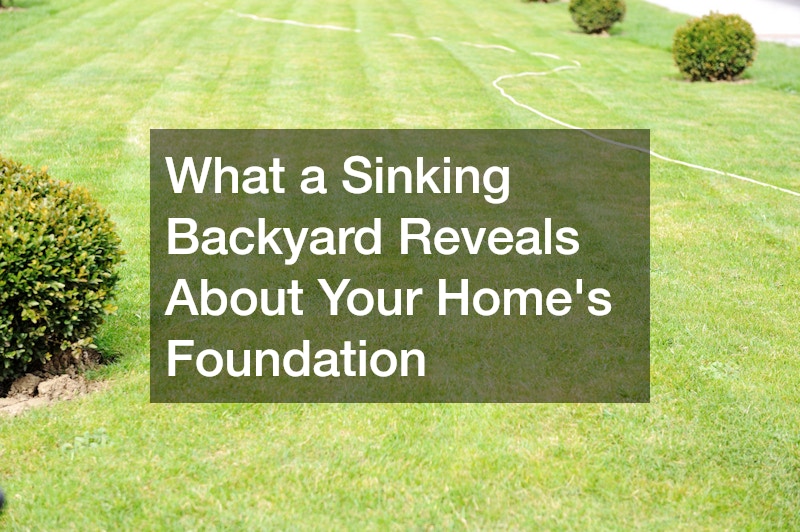 What a Sinking Backyard Reveals About Your Homes Foundation
