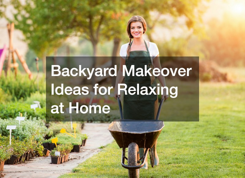 Backyard Makeover Ideas for Relaxing at Home