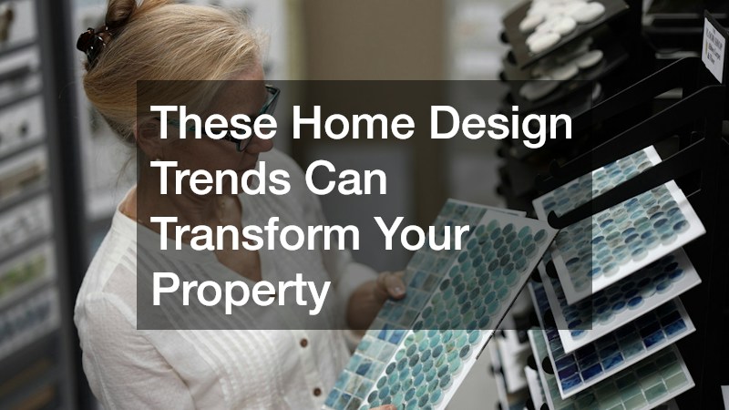 These Home Design Trends Can Transform Your Property